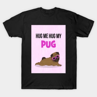 Hug me, hug my pug T-Shirt